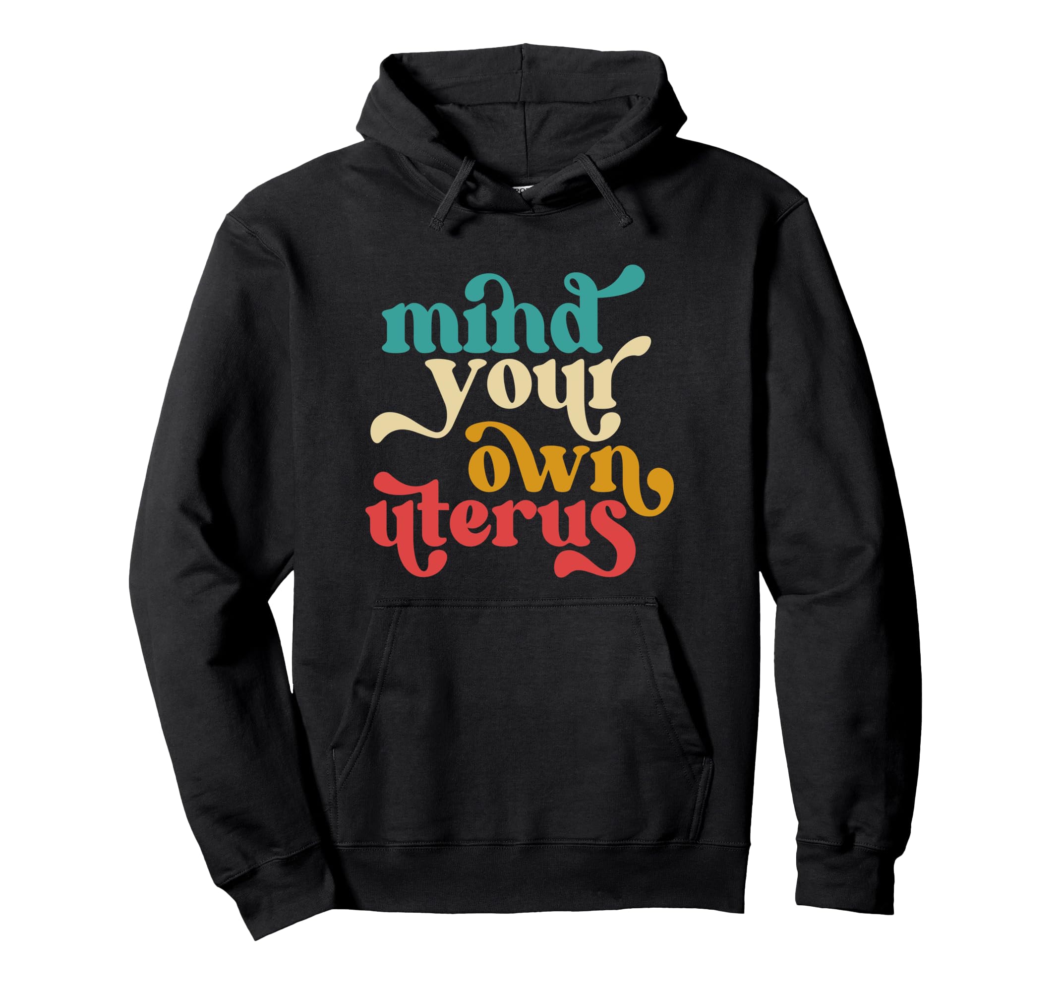 Mind Your Own Uterus Typography 70S Hoodie - Graphic Print for Adults - T-Shirt, Sweatshirt, Hoodie