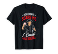 You Dont Scare Me I Coach Baseball T-Shirt - Streetwear Style Unisex - T-Shirt, Sweatshirt, Hoodie