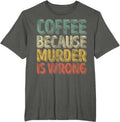Funny Coffee Because Murder Is Wrong - Adult & Kids T-Shirts, Sweatshirts & Hoodies apparel design preview 1