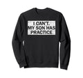 I Cant My Son Has Practice Catcher Sweatshirt - Graphic Print Men Women - T-Shirt, Sweatshirt, Hoodie