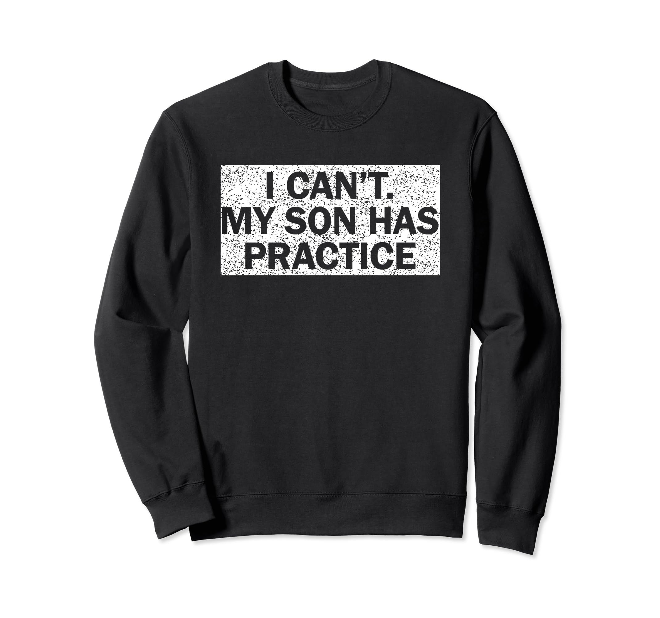 I Cant My Son Has Practice Catcher Sweatshirt - Graphic Print Men Women - T-Shirt, Sweatshirt, Hoodie