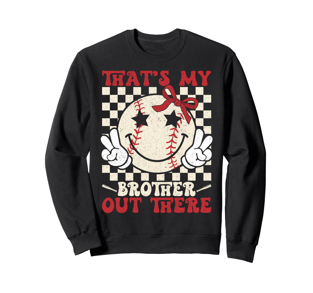 Thats My Brother Out There Baseball Sweatshirt - Trendy Graphic Men Women - T-Shirt, Sweatshirt, Hoodie