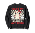 Thats My Brother Out There Baseball Sweatshirt - Trendy Graphic Men Women - T-Shirt, Sweatshirt, Hoodie