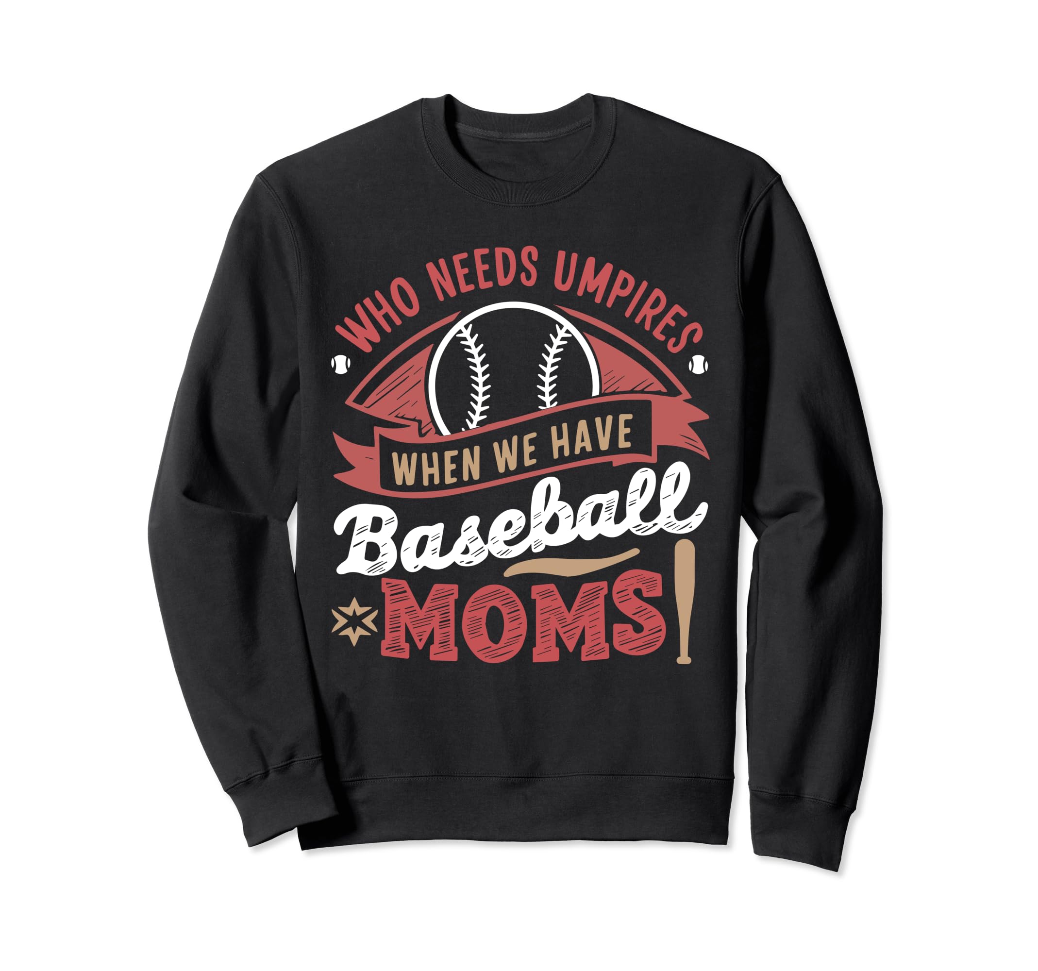 Funny Who Needs Umpires When We Sweatshirt - Streetwear Style for Adults - T-Shirt, Sweatshirt, Hoodie