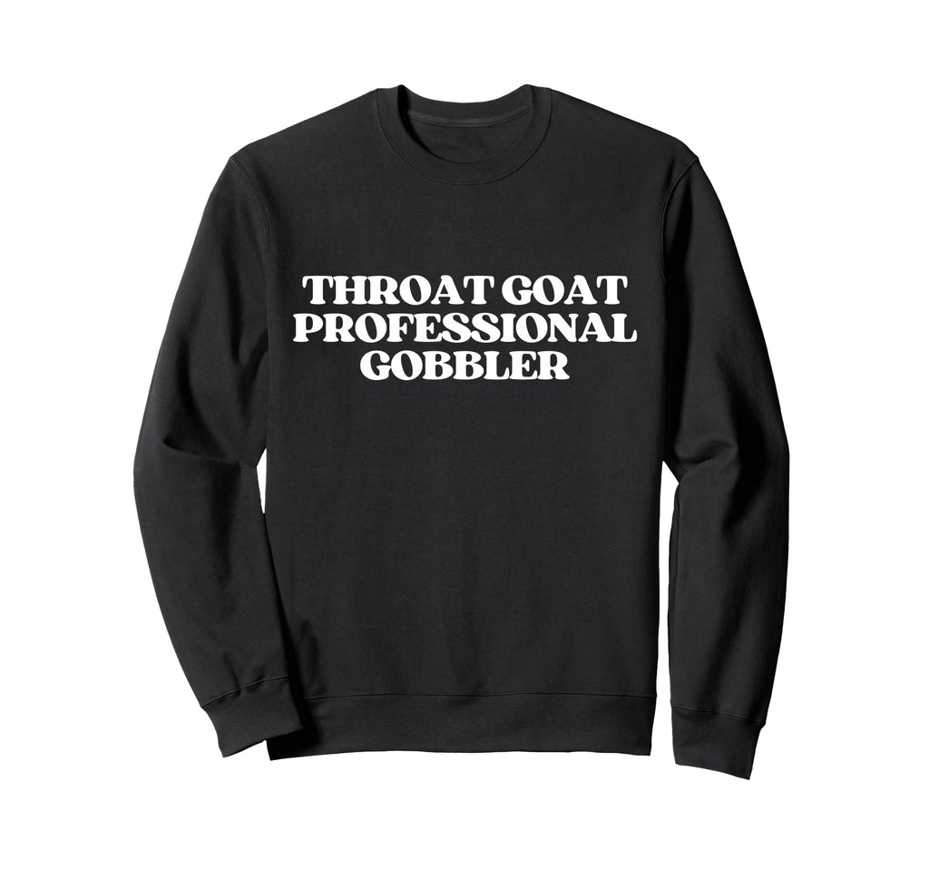Throat Goat Professional Gobbler Sweatshirt - Aesthetic Graphic for Adults - T-Shirt, Sweatshirt, Hoodie