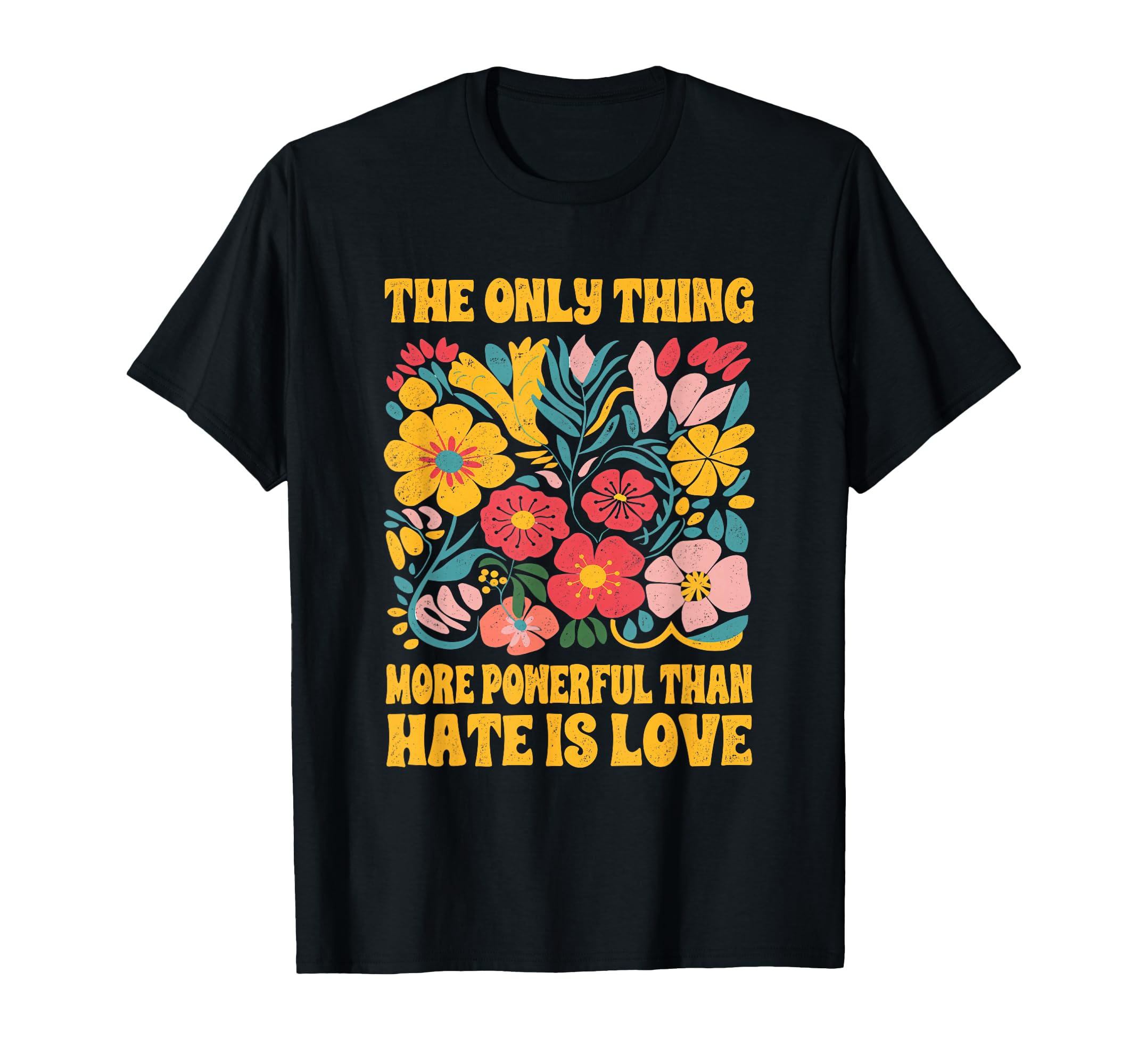 Only Thing More Powerful Than Hate Is T-Shirt - Graphic Print for Adults - T-Shirt, Sweatshirt, Hoodie