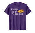 Peace Love And Taco Grease T-Shirt - Novelty Apparel Unisex - T-Shirt, Sweatshirt, Hoodie