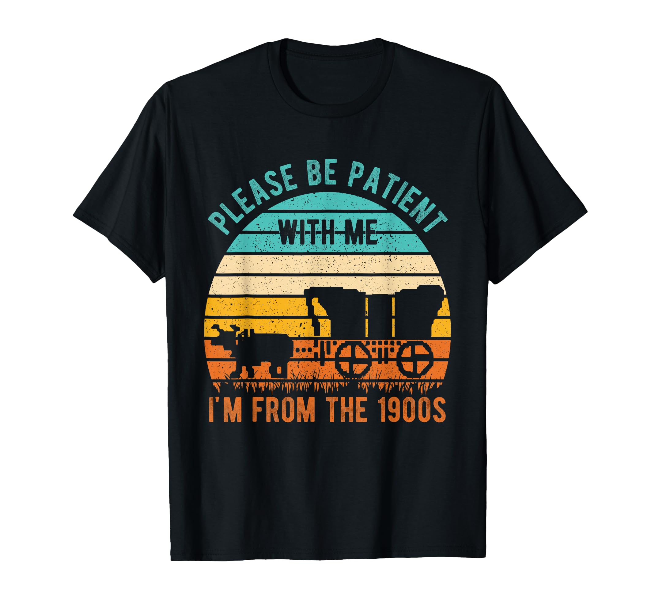 Please Be Patient Im From 1900S T-Shirt - Fun Novelty Design for Adults - T-Shirt, Sweatshirt, Hoodie