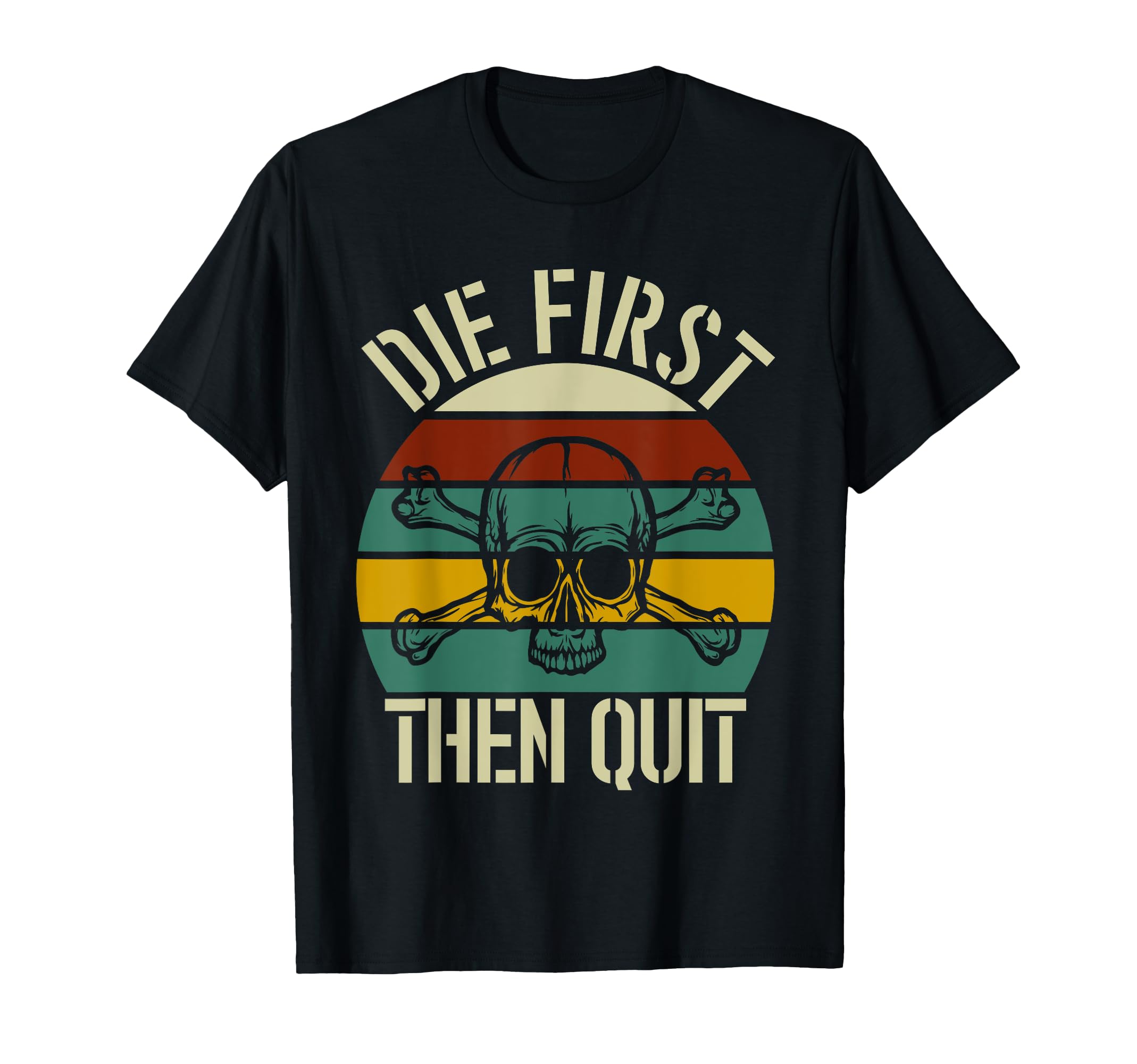 Die First Then Quit Skull Sunset T-Shirt - Streetwear Style for Adults - T-Shirt, Sweatshirt, Hoodie