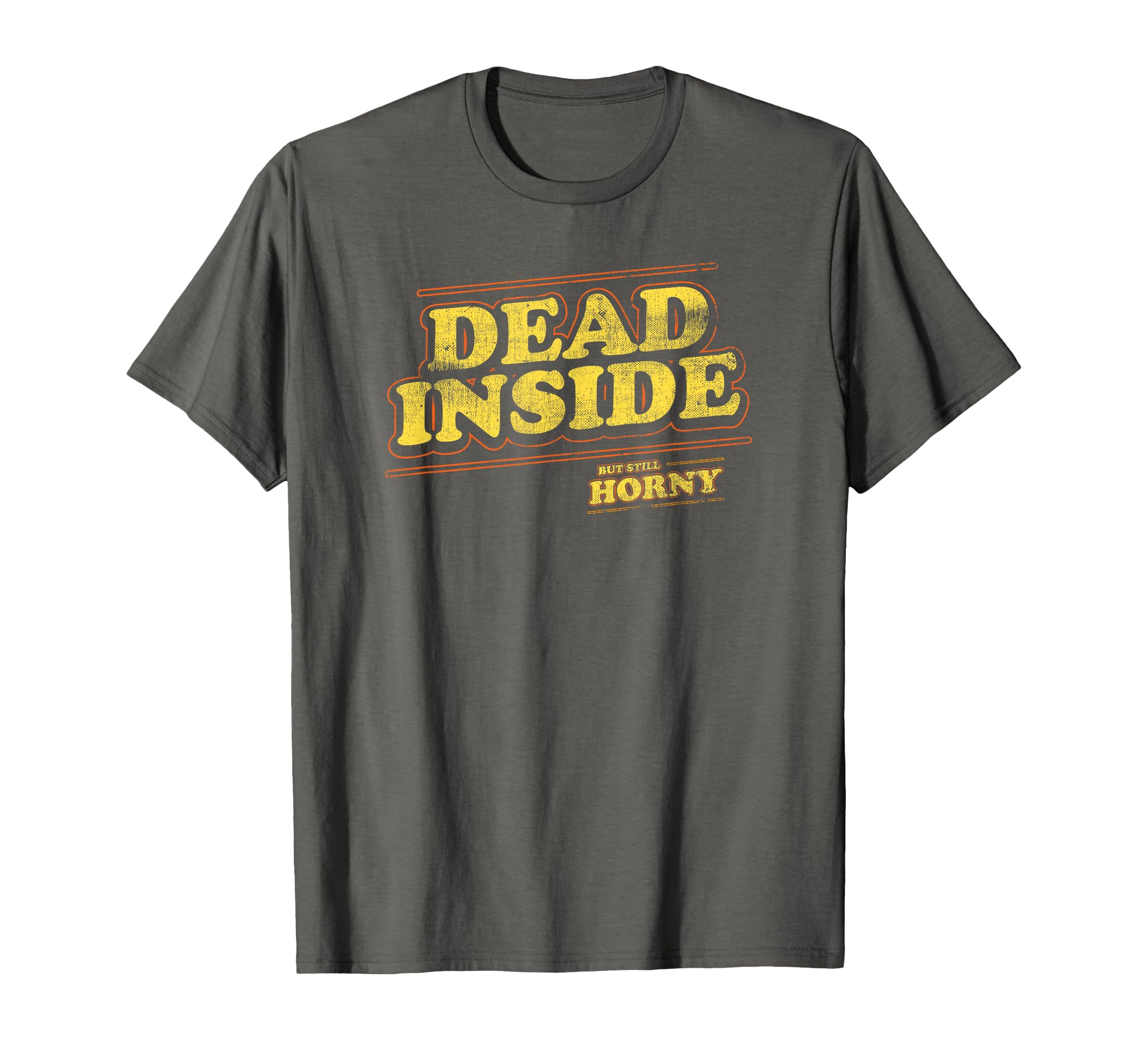 Im Dead Inside But Still Horney T-Shirt - Streetwear Style Men Women - T-Shirt, Sweatshirt, Hoodie