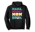 Mothers Day Mama Mommy Mom Bruh Hoodie - Novelty Apparel for Adults - T-Shirt, Sweatshirt, Hoodie