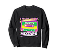 I Made You Mixtape Cassette Tape Sweatshirt - Graphic Print Unisex - T-Shirt, Sweatshirt, Hoodie