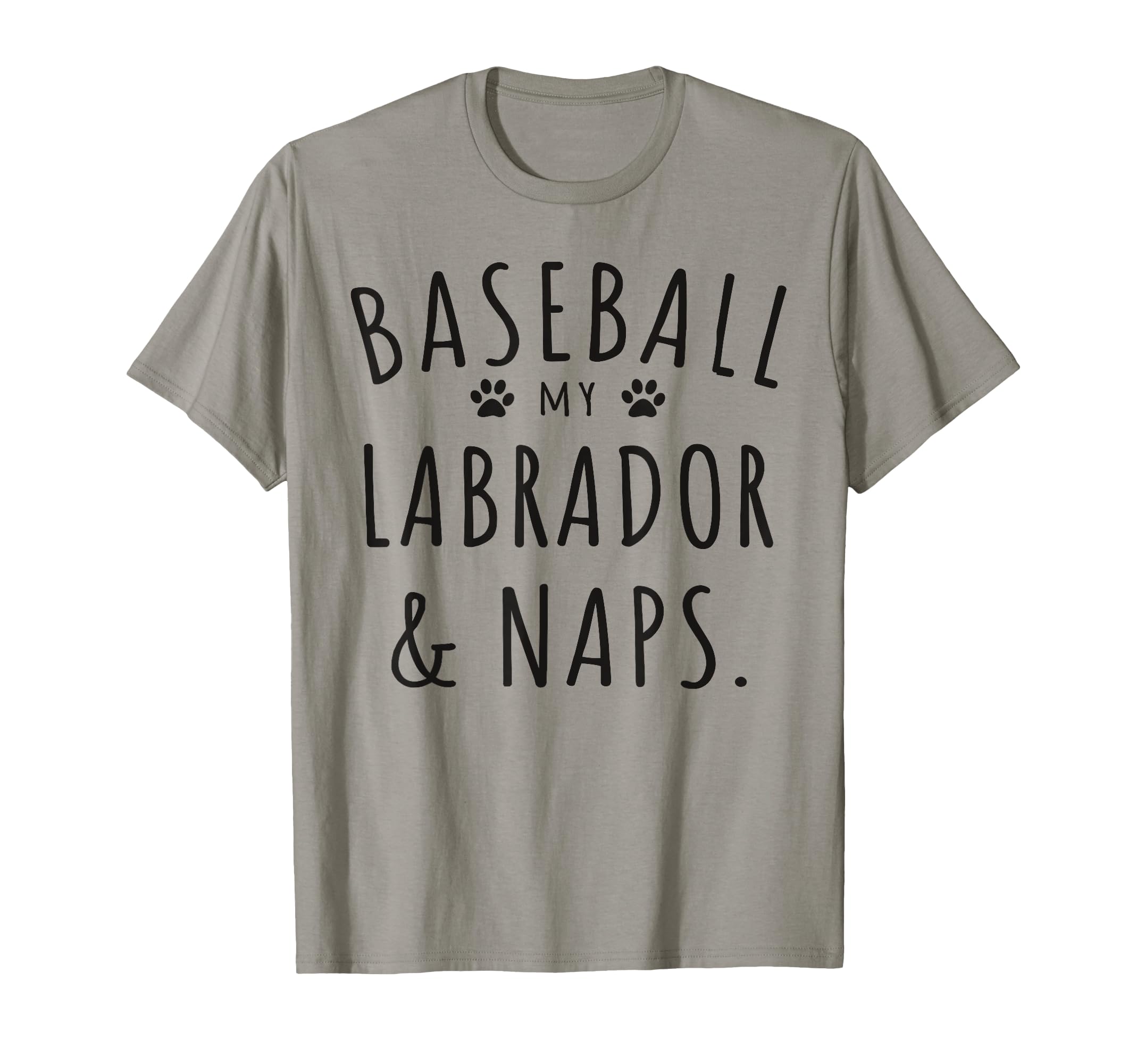 Baseball My Labrador Naps Funny T-Shirt - Casual Everyday Wear Men Women - T-Shirt, Sweatshirt, Hoodie