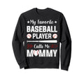 My Favorite Baseball Player Calls Sweatshirt - Novelty Apparel Men Women - T-Shirt, Sweatshirt, Hoodie