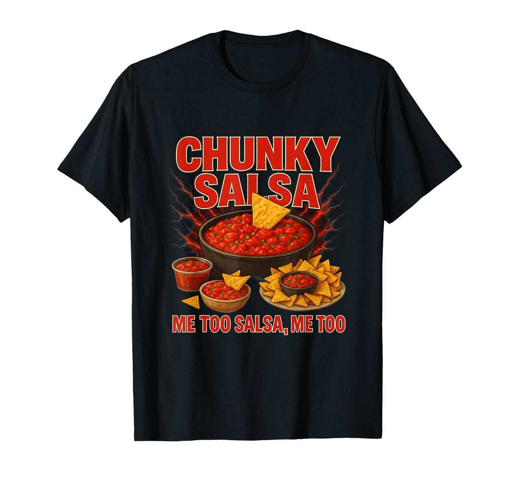 Chunky Salsa Me Too Salsa Funny T-Shirt - Trendy Graphic Men Women - T-Shirt, Sweatshirt, Hoodie