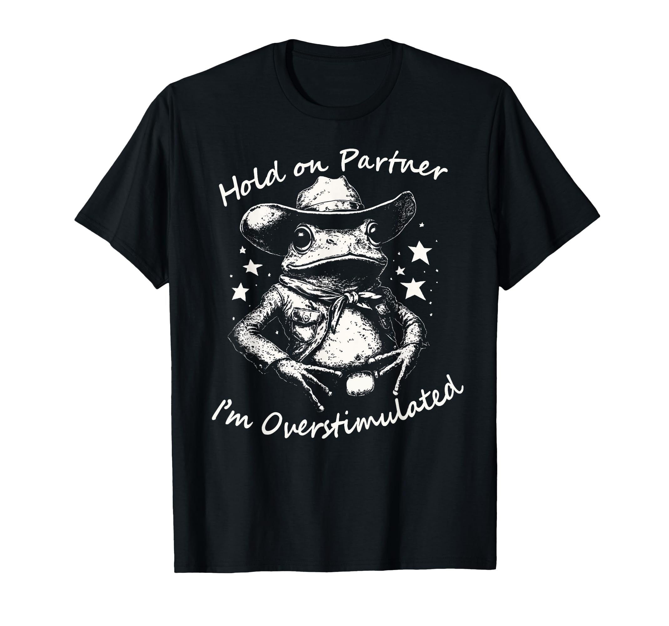 Hold Partner Im Overstimulated Cowboy Frog T-Shirt - Trendy Graphic Unisex - T-Shirt, Sweatshirt, Hoodie