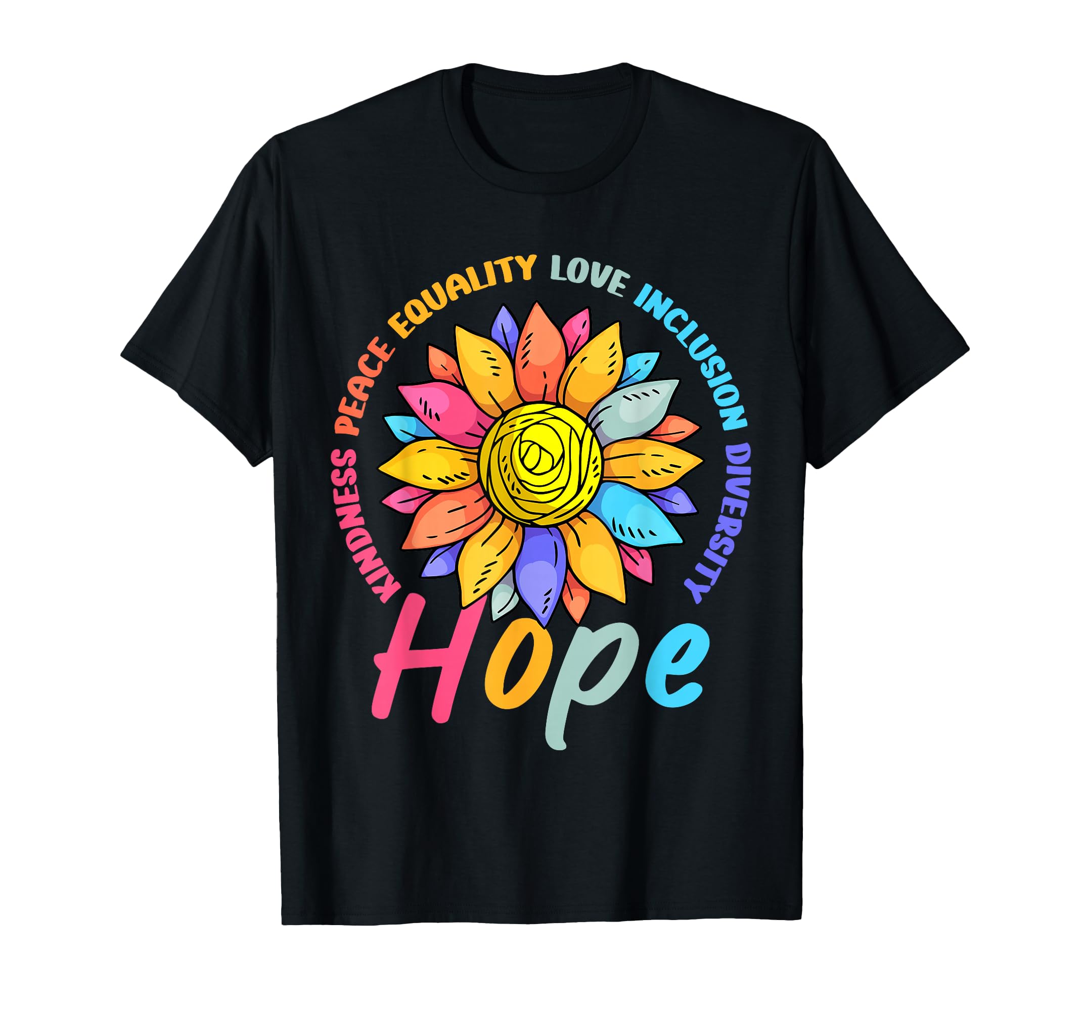 Kindness Peace Equality Love Hope T-Shirt - Streetwear Style Men Women - T-Shirt, Sweatshirt, Hoodie