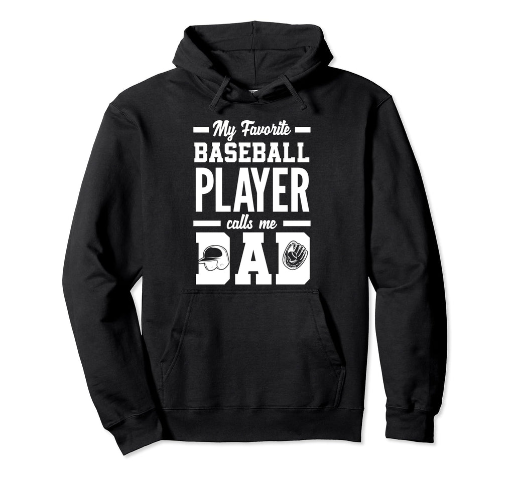 My Favorite Baseball Player Calls Me Dad Hoodie - Graphic Print for Adults - T-Shirt, Sweatshirt, Hoodie