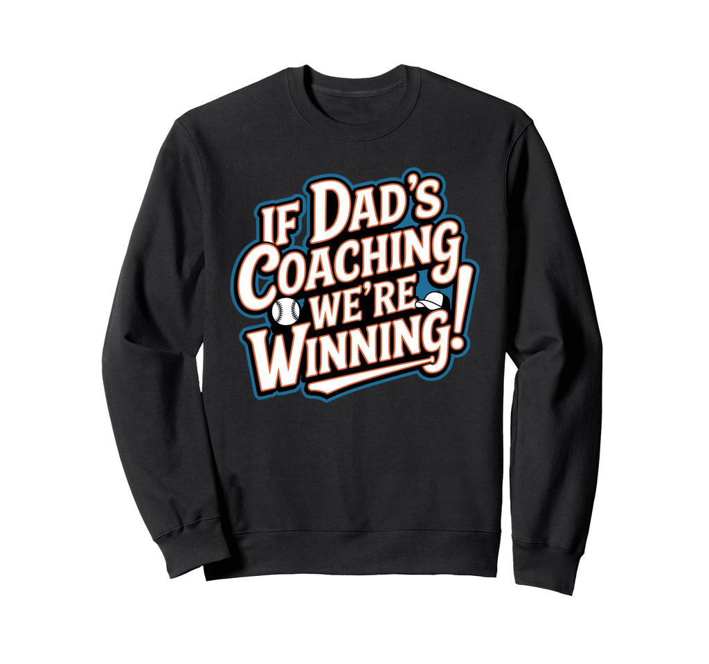 If Dads Coaching Were Winning Sweatshirt - Novelty Apparel for Adults - T-Shirt, Sweatshirt, Hoodie