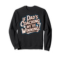 If Dads Coaching Were Winning Sweatshirt - Novelty Apparel for Adults - T-Shirt, Sweatshirt, Hoodie