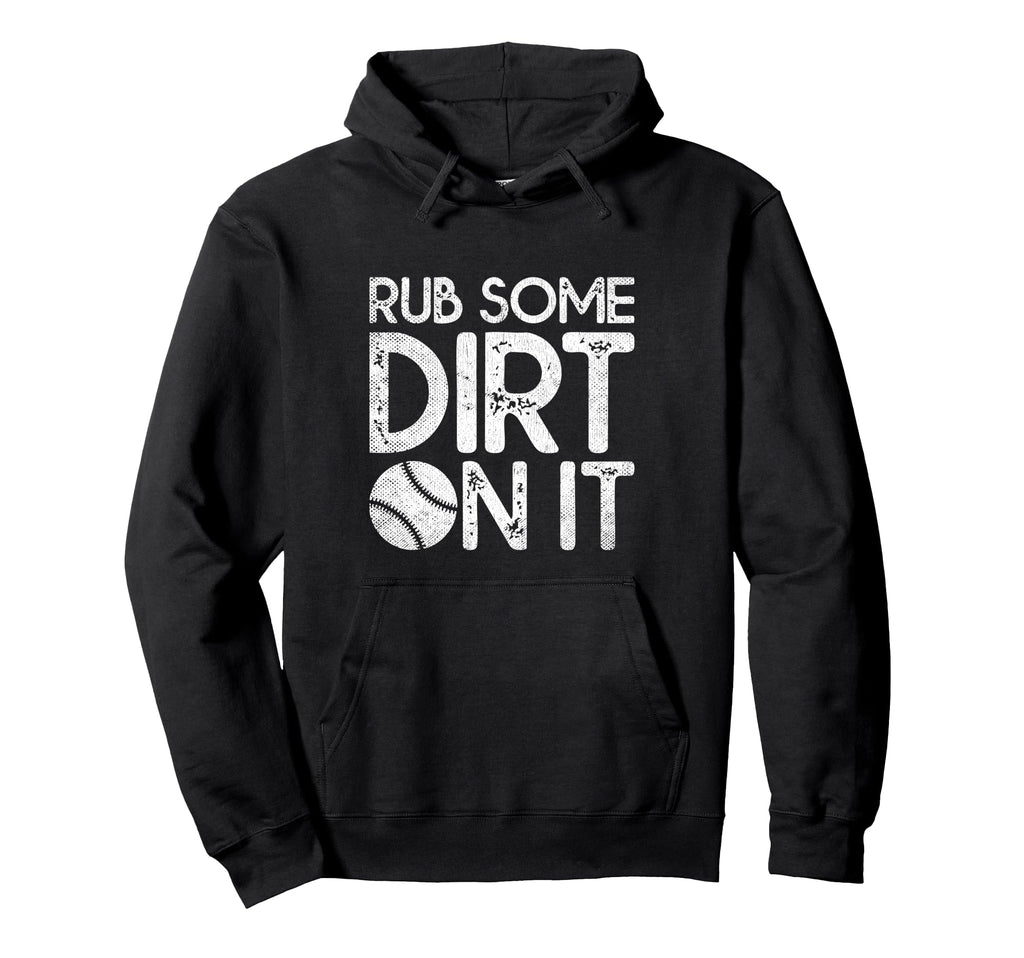 Rub Some Dirt It Funny Sports Coach Hoodie - Fun Novelty Design Unisex - T-Shirt, Sweatshirt, Hoodie