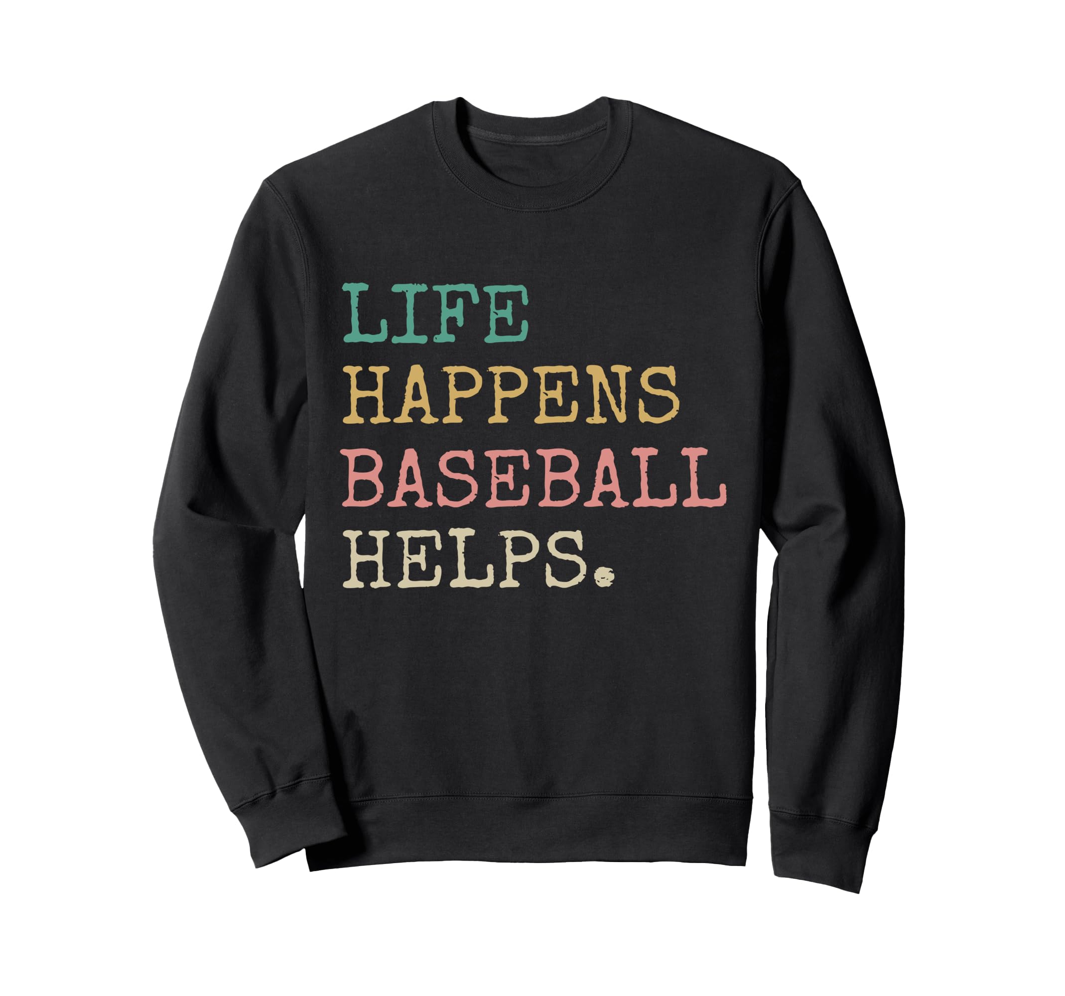 Life Happens Baseball Helps Funny Sweatshirt - Streetwear Style for Adults - T-Shirt, Sweatshirt, Hoodie