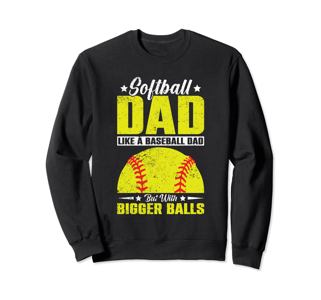 Softball Dad Like Baseball Dad Bigger Sweatshirt - Novelty Apparel Unisex - T-Shirt, Sweatshirt, Hoodie