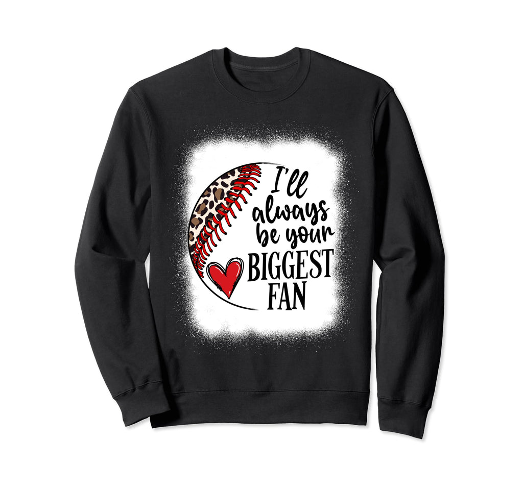 Ill Always Be Your Biggest Fan Sweatshirt - Custom Art Print Unisex - T-Shirt, Sweatshirt, Hoodie
