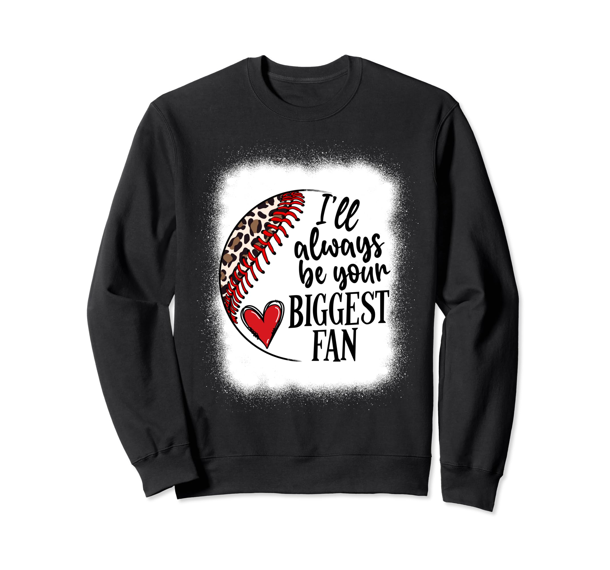 Ill Always Be Your Biggest Fan Sweatshirt - Custom Art Print Unisex - T-Shirt, Sweatshirt, Hoodie