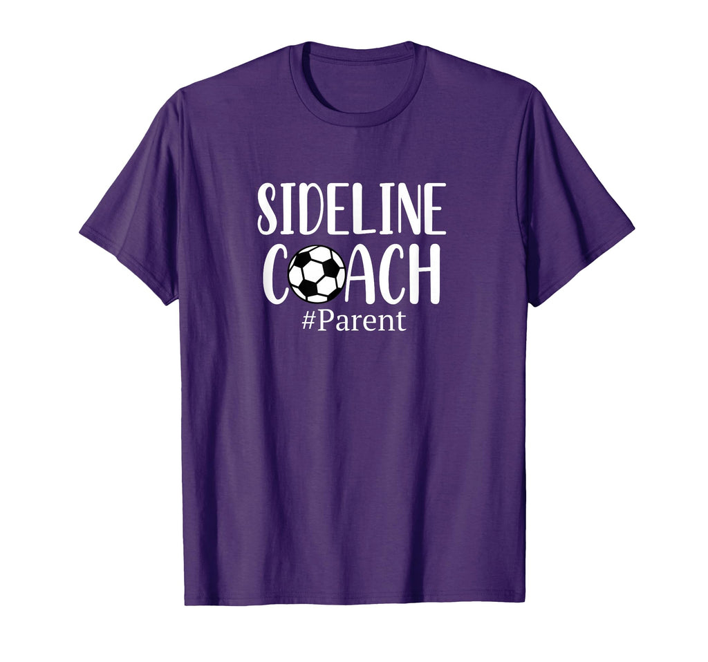 Funny Sideline Coach Parent Soccer Mom Dad T-Shirt - Trendy Graphic Unisex - T-Shirt, Sweatshirt, Hoodie