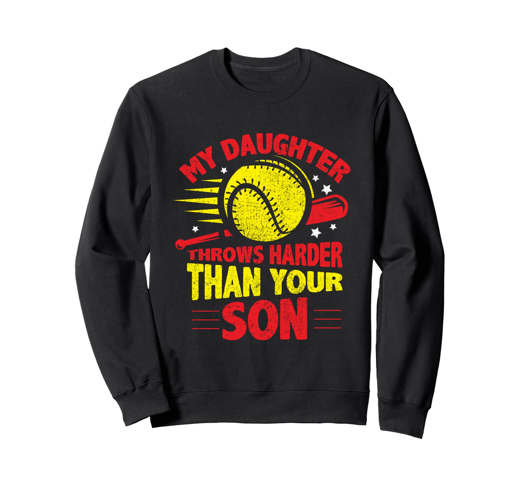 My Daughter Throws Harder Than Your Son Sweatshirt - Unique Graphic Unisex - T-Shirt, Sweatshirt, Hoodie