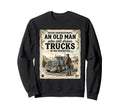Never Underestimate Old Who Drives Sweatshirt - Trendy Graphic Unisex - T-Shirt, Sweatshirt, Hoodie
