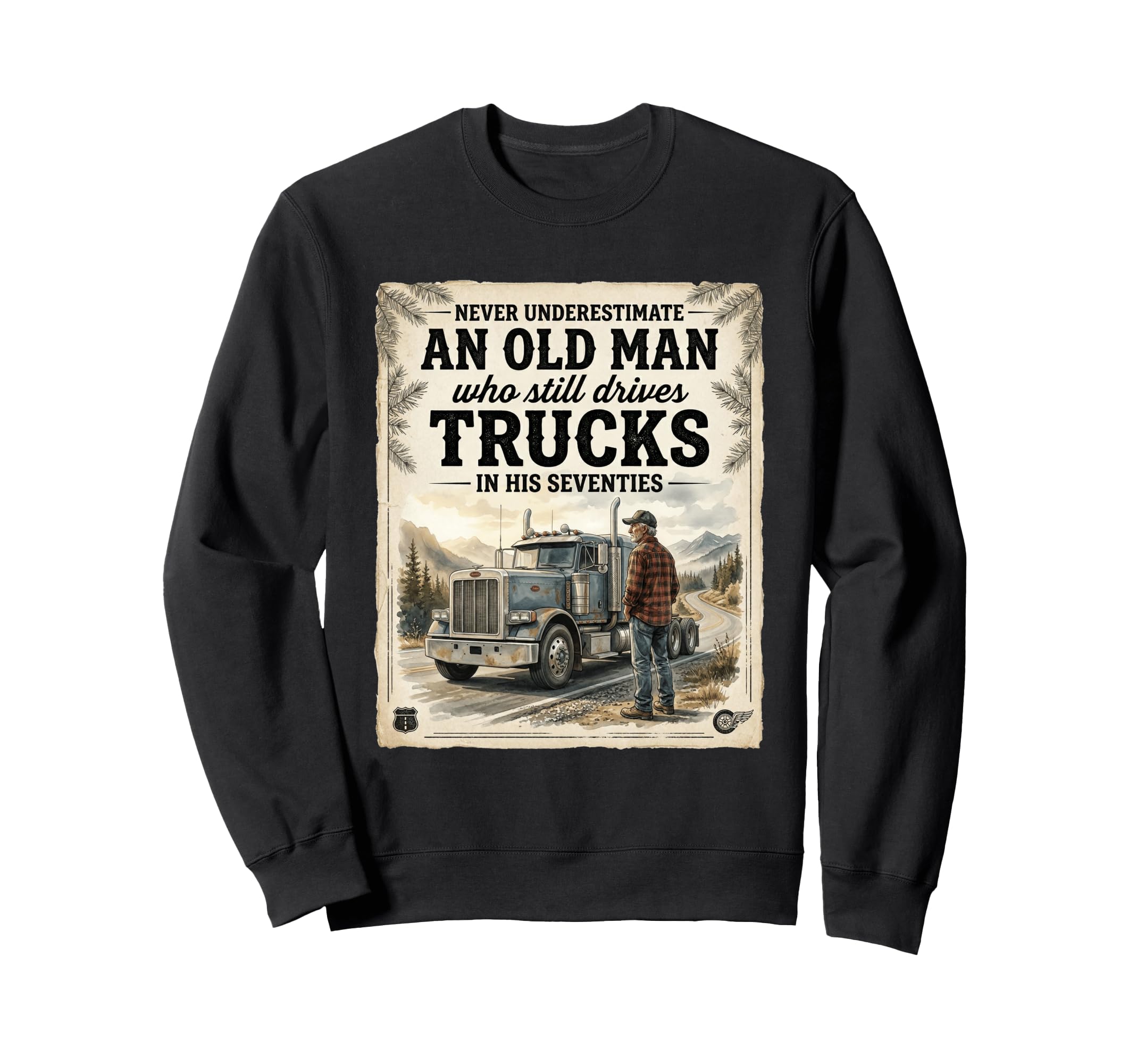 Never Underestimate Old Who Drives Sweatshirt - Trendy Graphic Unisex - T-Shirt, Sweatshirt, Hoodie