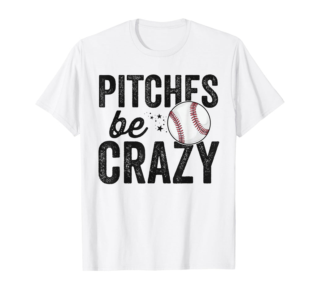 Funny Baseball Pitches Be Crazy T-Shirt - Fun Novelty Design for Adults - T-Shirt, Sweatshirt, Hoodie
