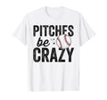 Funny Baseball Pitches Be Crazy T-Shirt - Fun Novelty Design for Adults - T-Shirt, Sweatshirt, Hoodie