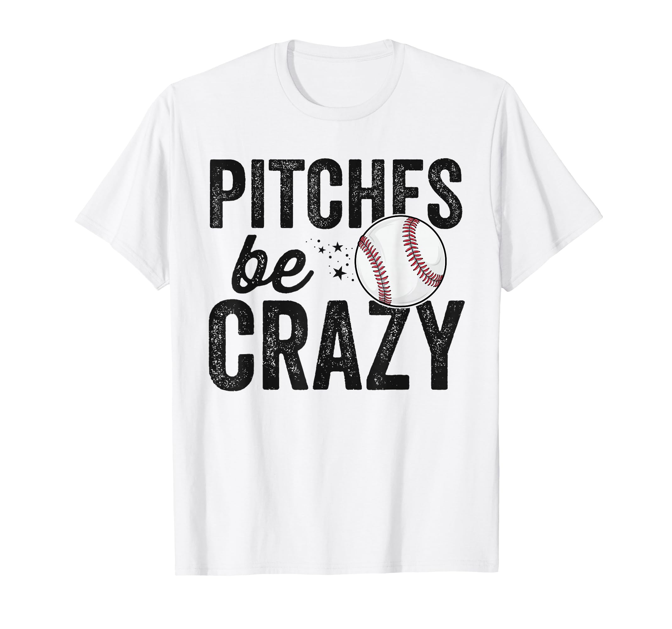 Funny Baseball Pitches Be Crazy T-Shirt - Fun Novelty Design for Adults - T-Shirt, Sweatshirt, Hoodie