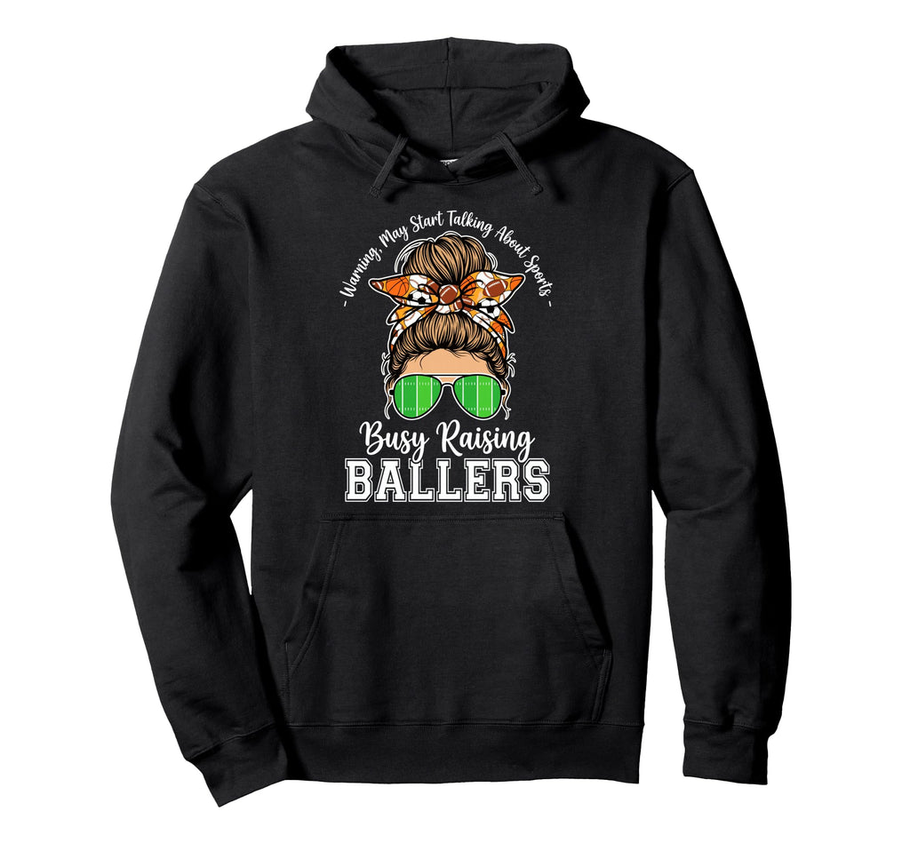 Busy Raising Ballers Warning May Hoodie - Casual Everyday Wear for Adults - T-Shirt, Sweatshirt, Hoodie
