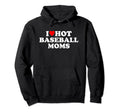 I Love Hot Baseball Moms Heart Hoodie - Trendy Graphic Men Women - T-Shirt, Sweatshirt, Hoodie
