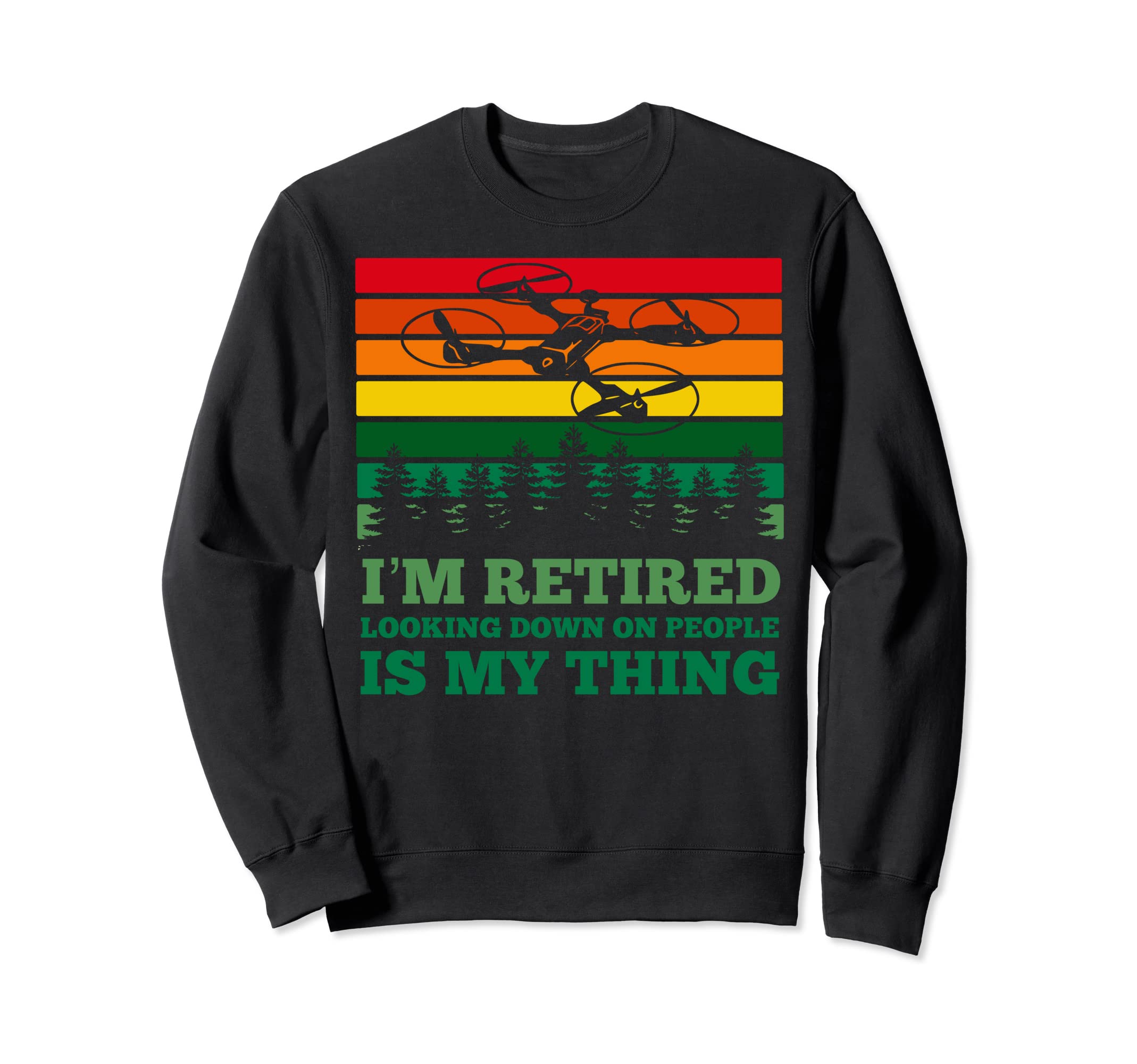 Im Retired Looking Down People Funny Sweatshirt - Trendy Graphic Unisex - T-Shirt, Sweatshirt, Hoodie