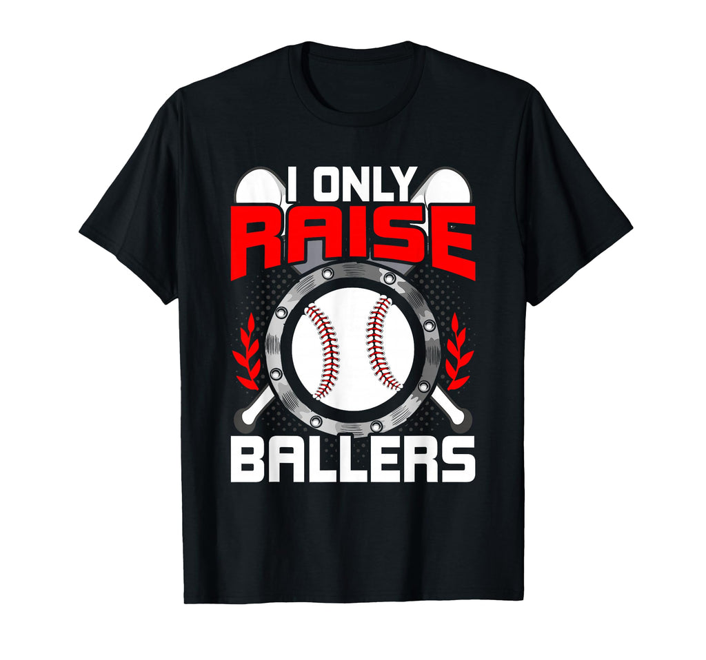 I Only Raise Ballers Baseball Lover Mom T-Shirt - Trendy Graphic Men Women - T-Shirt, Sweatshirt, Hoodie