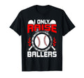 I Only Raise Ballers Baseball Lover Mom T-Shirt - Trendy Graphic Men Women - T-Shirt, Sweatshirt, Hoodie