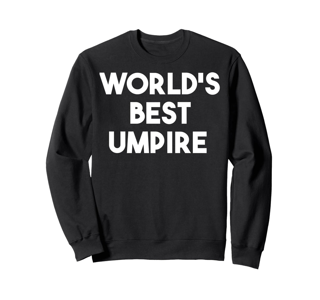 Worlds Best Umpire Funny Baseball Sweatshirt - Trendy Graphic Men Women - T-Shirt, Sweatshirt, Hoodie