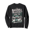 Baseball Players Have Prettiest Moms Sweatshirt - Custom Art Print Unisex - T-Shirt, Sweatshirt, Hoodie
