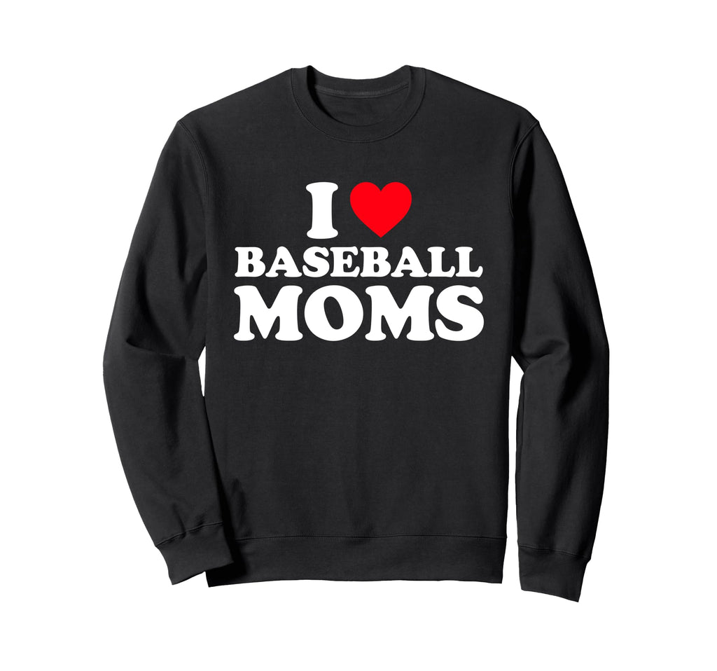 I Love Baseball Moms I Heart Baseball Sweatshirt - Trendy Graphic Unisex - T-Shirt, Sweatshirt, Hoodie