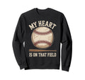 My Heart Is That Field Baseball Sweatshirt - Streetwear Style Men Women - T-Shirt, Sweatshirt, Hoodie