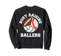 Busy Raising Ballers Funny Baseball Sweatshirt - Trendy Graphic Men Women - T-Shirt, Sweatshirt, Hoodie