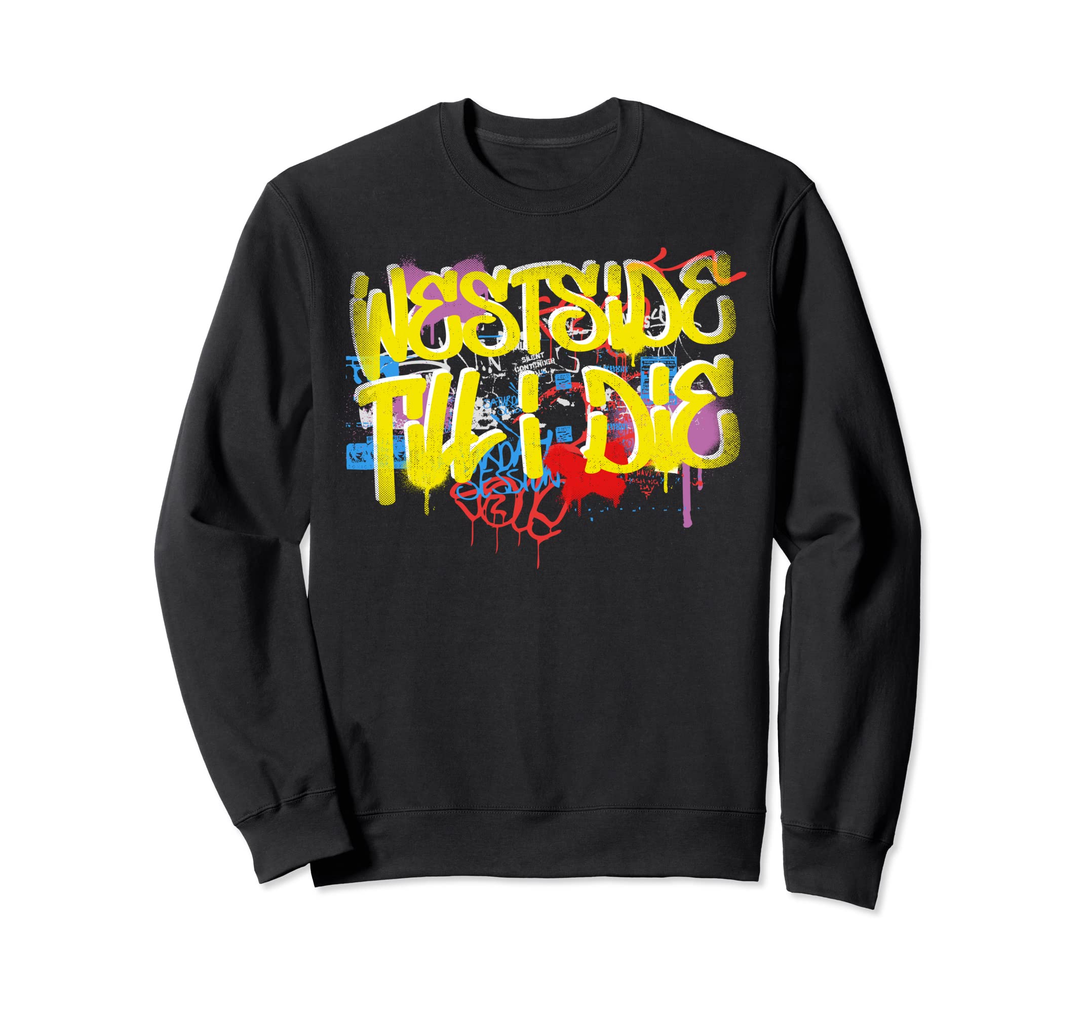 Westside Until I Die 80S 90S Hip Hop Sweatshirt - Streetwear Style Unisex - T-Shirt, Sweatshirt, Hoodie