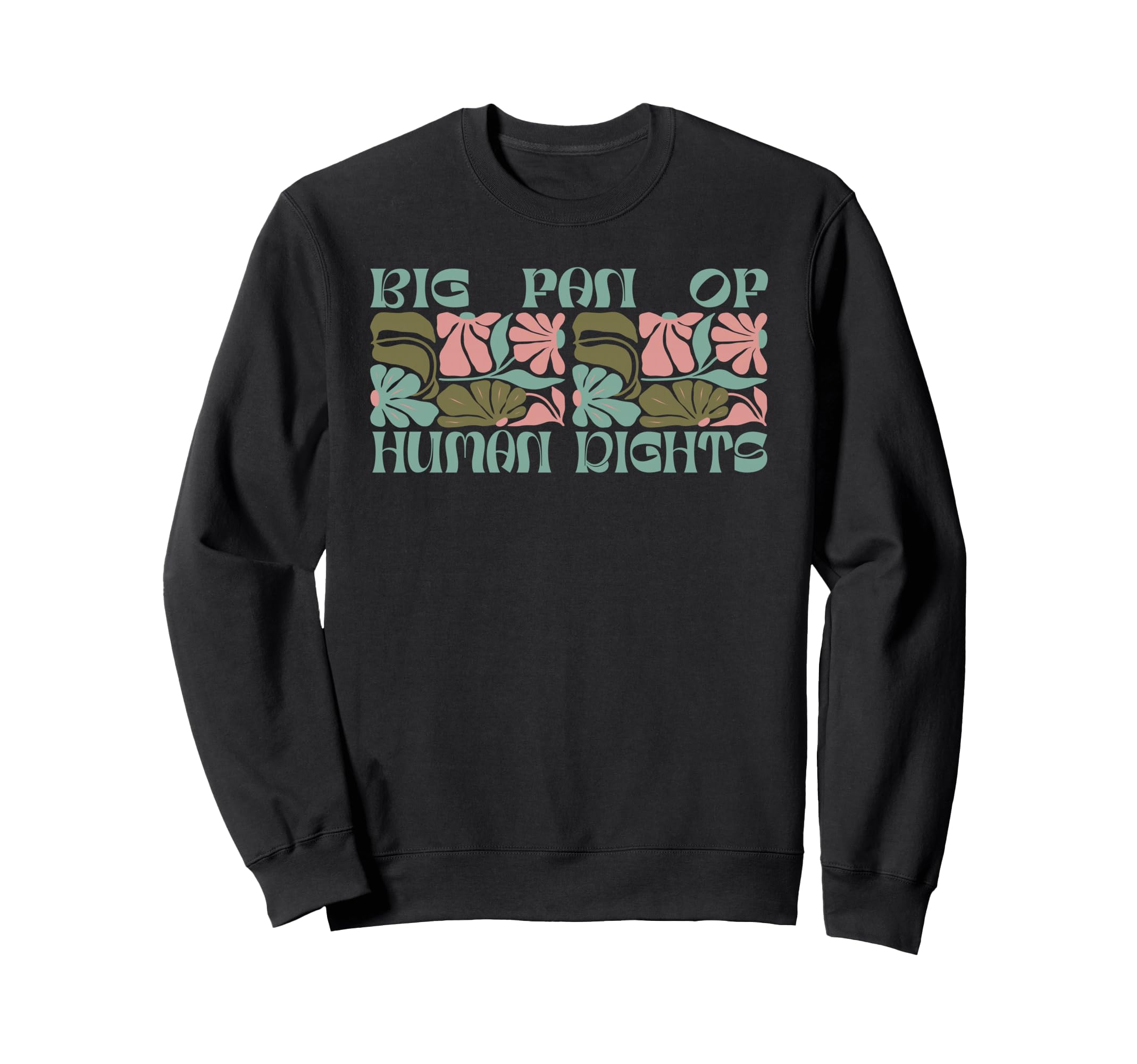 Boho Big Fan Human Rights Floral Sweatshirt - Custom Art Print Unisex - T-Shirt, Sweatshirt, Hoodie