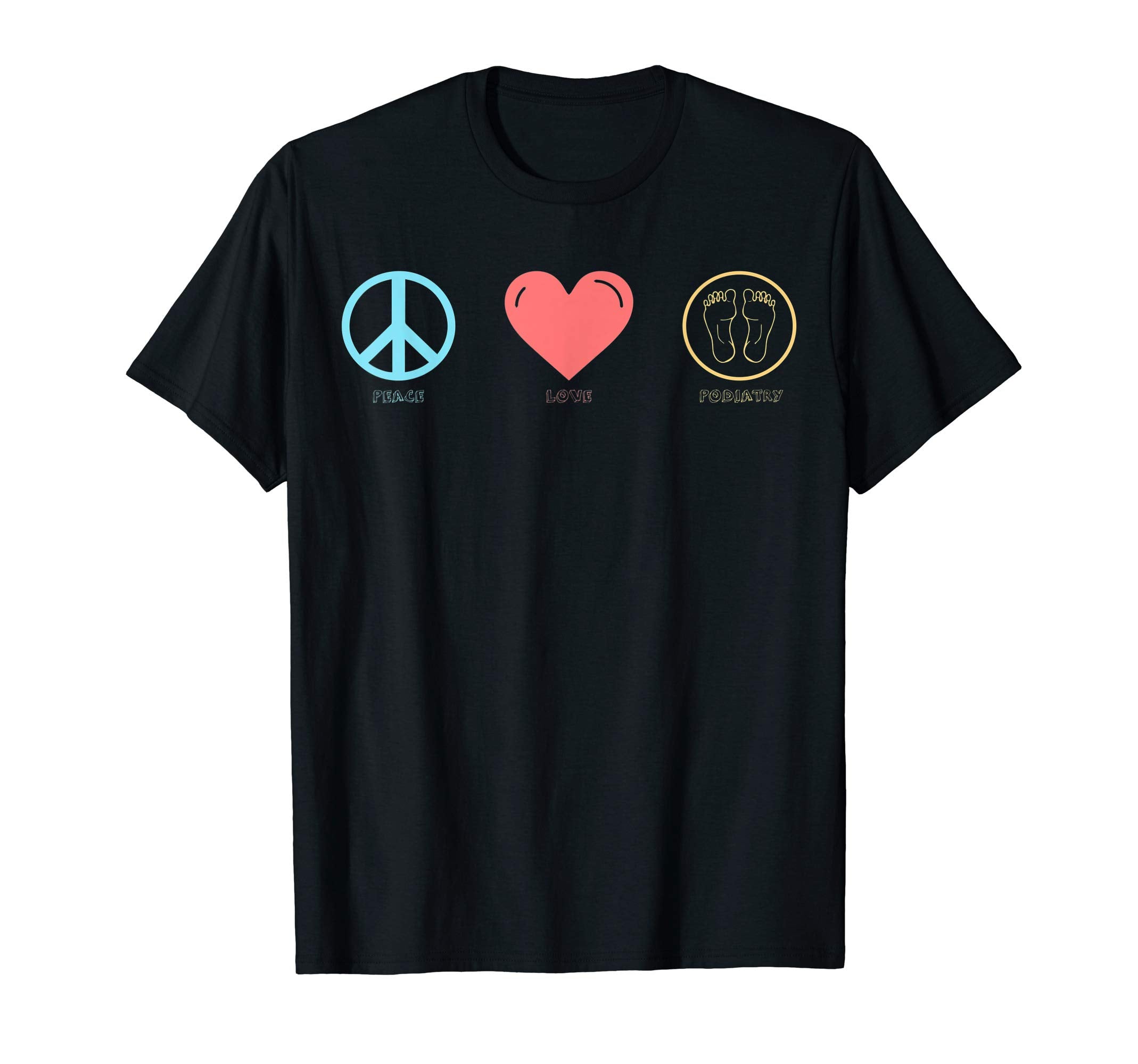 Peace Love Podiatry T-Shirt - Casual Everyday Wear for Adults - T-Shirt, Sweatshirt, Hoodie