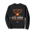 My House Kyle Tucker Funny Houston Sweatshirt - Custom Art Print Men Women - T-Shirt, Sweatshirt, Hoodie